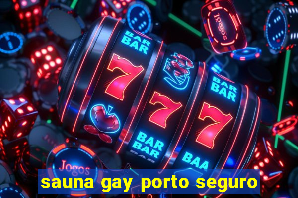 sauna gay porto seguro